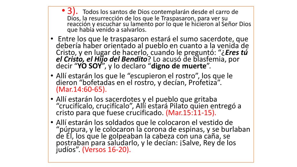 3). Todos los santos de Dios contemplarán desde el carro de Dios, la resurrección de los que le Traspasaron, para ver su reacción y escuchar su lamento por lo que le hicieron al Señor Dios que había venido a salvarlos.