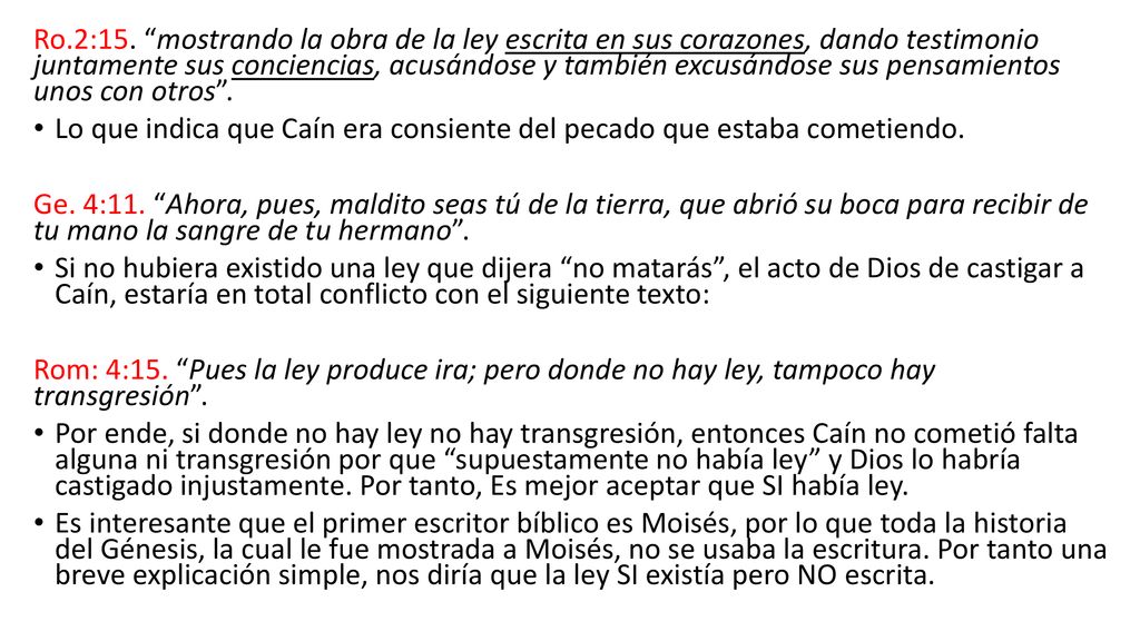 Ro.2:15. mostrando la obra de la ley escrita en sus corazones, dando testimonio juntamente sus conciencias, acusándose y también excusándose sus pensamientos unos con otros .