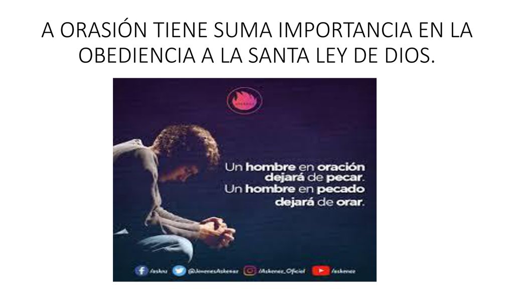 A ORASIÓN TIENE SUMA IMPORTANCIA EN LA OBEDIENCIA A LA SANTA LEY DE DIOS.