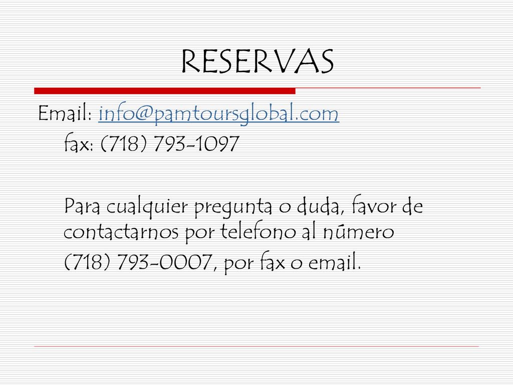 RESERVAS   fax: (718) Para cualquier pregunta o duda, favor de contactarnos por telefono al número.
