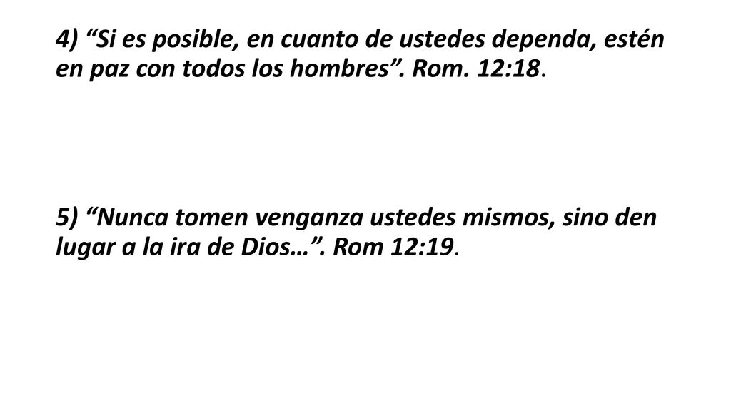 4) Si es posible, en cuanto de ustedes dependa, estén en paz con todos los hombres .