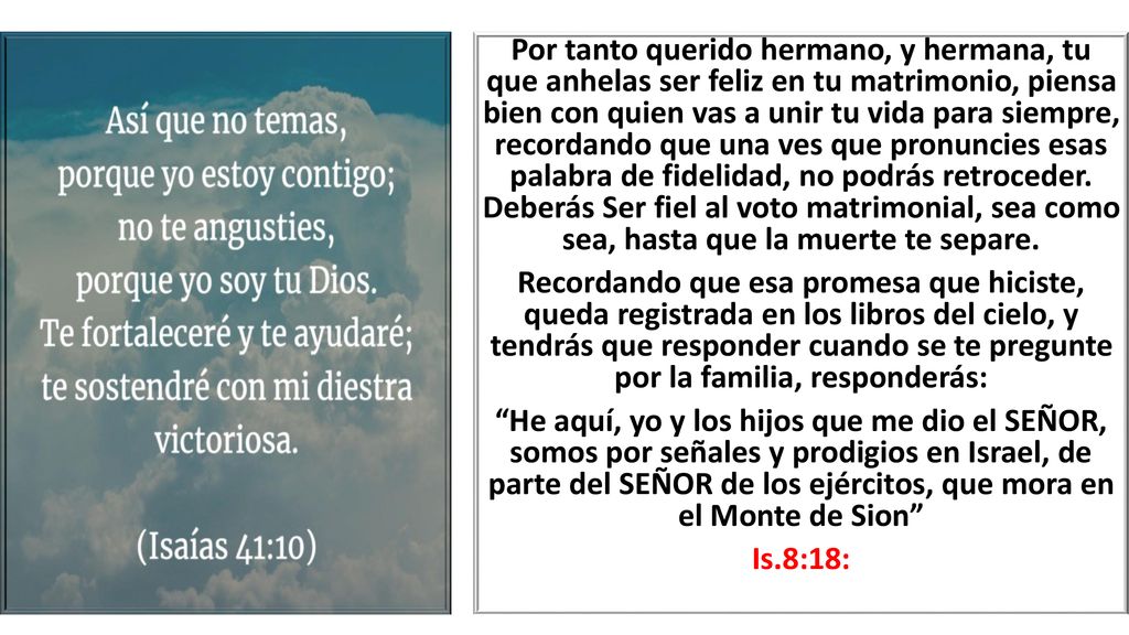 Por tanto querido hermano, y hermana, tu que anhelas ser feliz en tu matrimonio, piensa bien con quien vas a unir tu vida para siempre, recordando que una ves que pronuncies esas palabra de fidelidad, no podrás retroceder.