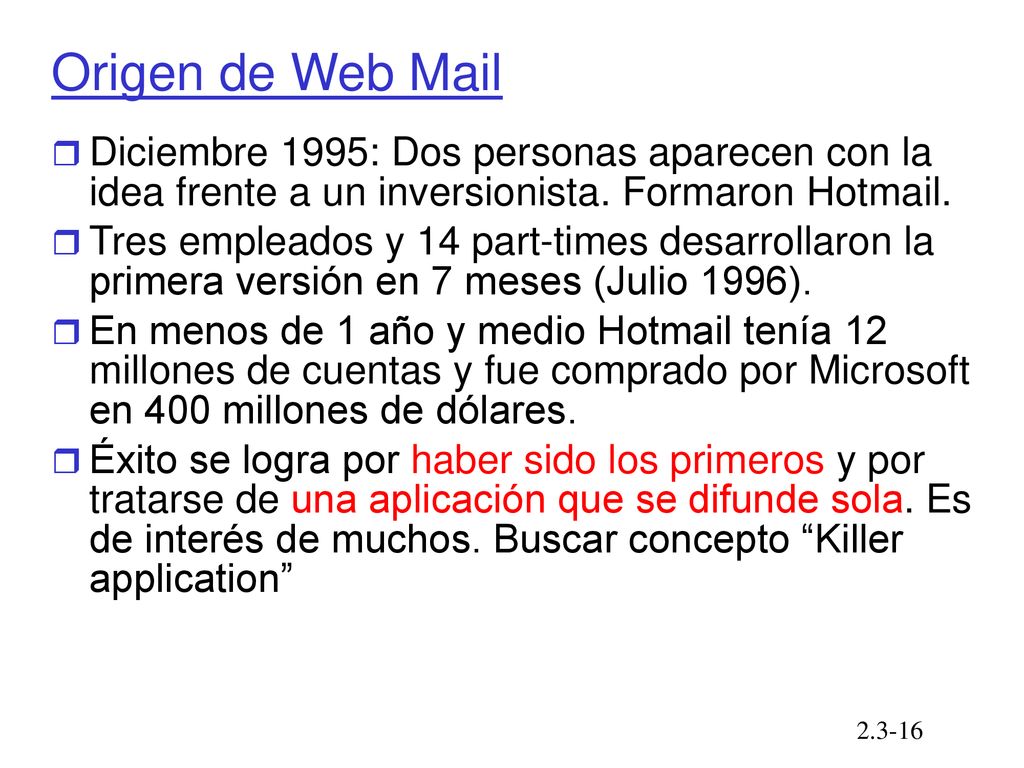 Origen de Web Mail Diciembre 1995: Dos personas aparecen con la idea frente a un inversionista. Formaron Hotmail.
