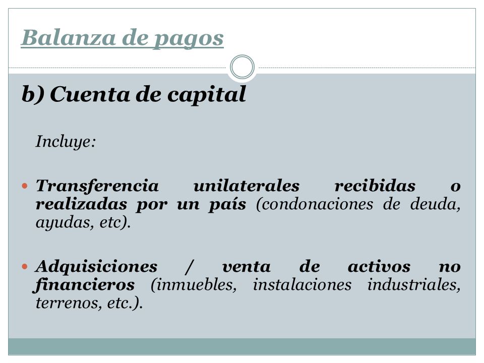 Balanza de pagos b) Cuenta de capital Incluye: