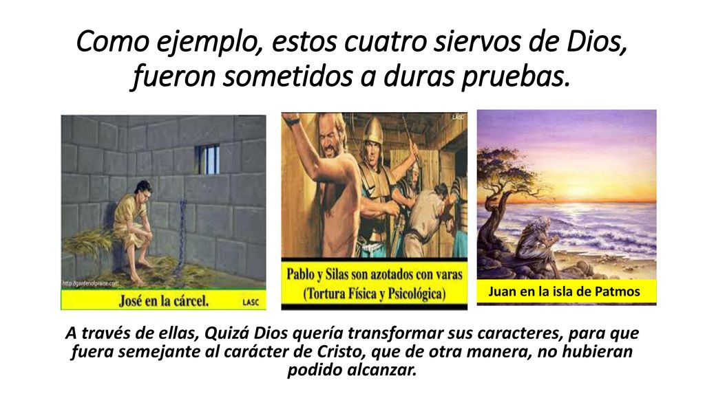 Como ejemplo, estos cuatro siervos de Dios, fueron sometidos a duras pruebas.