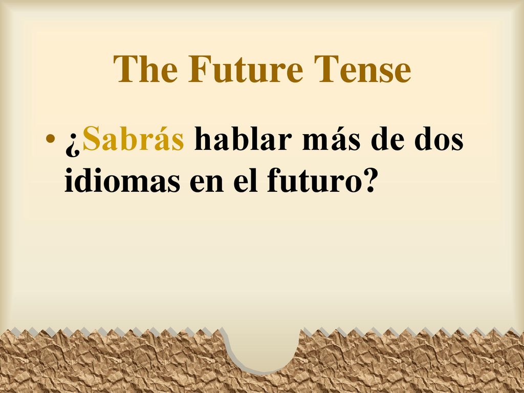 The Future Tense ¿Sabrás hablar más de dos idiomas en el futuro