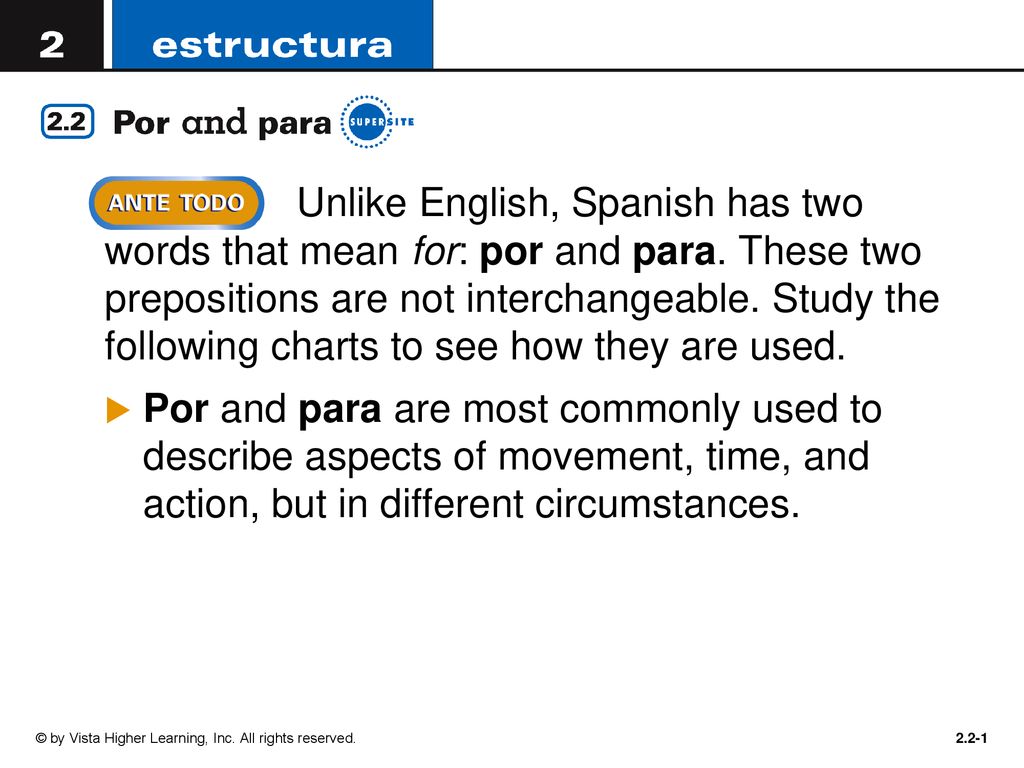 Unlike English, Spanish has two words that mean for: por and para