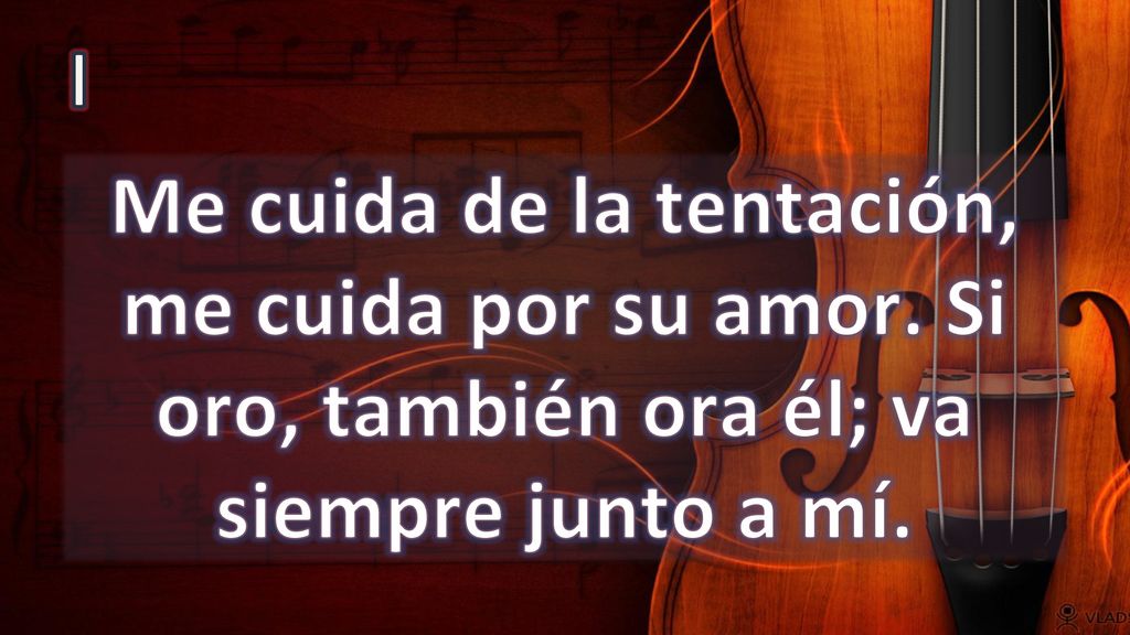 I Me cuida de la tentación, me cuida por su amor. Si oro, también ora él; va siempre junto a mí.