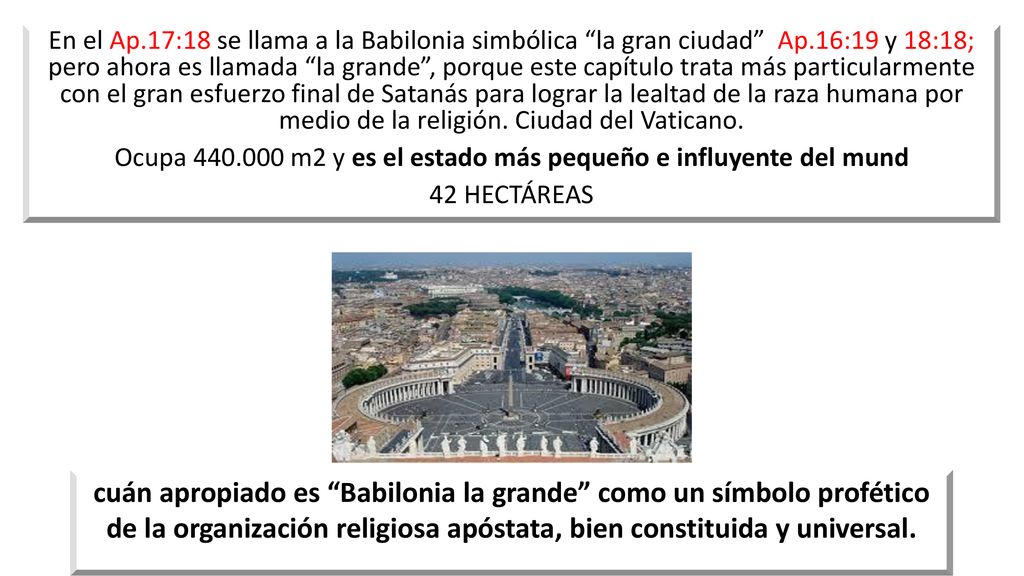 En el Ap. 17:18 se llama a la Babilonia simbólica la gran ciudad Ap