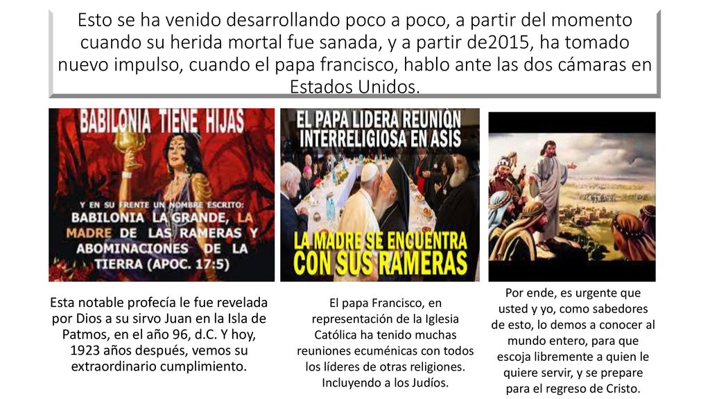 Esto se ha venido desarrollando poco a poco, a partir del momento cuando su herida mortal fue sanada, y a partir de2015, ha tomado nuevo impulso, cuando el papa francisco, hablo ante las dos cámaras en Estados Unidos.