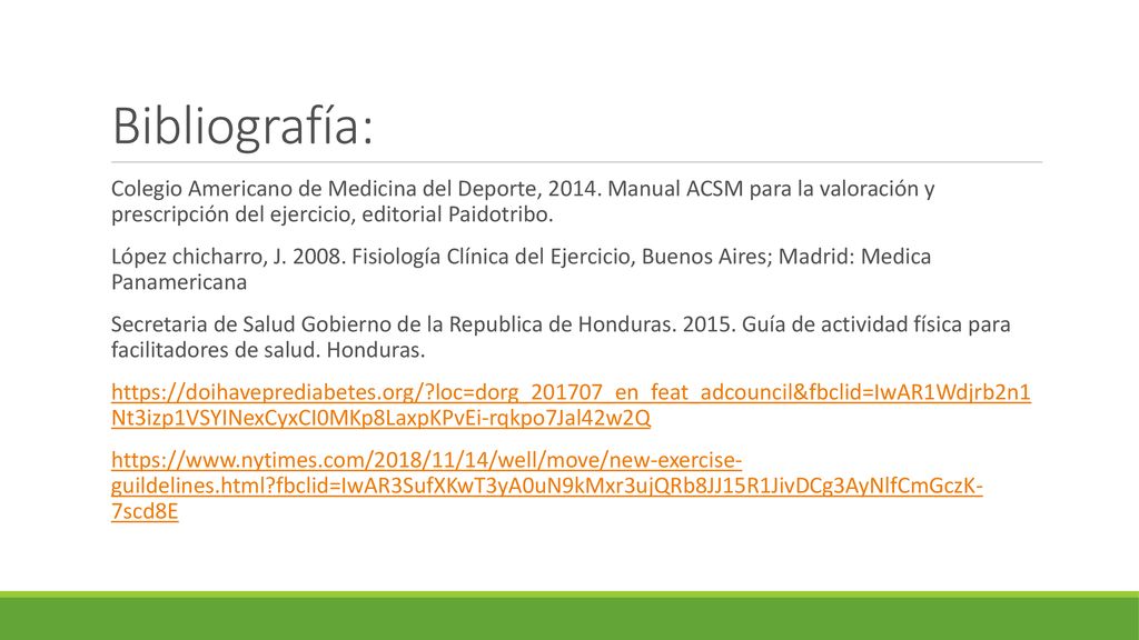 Bibliografía: Colegio Americano de Medicina del Deporte, Manual ACSM para la valoración y prescripción del ejercicio, editorial Paidotribo.