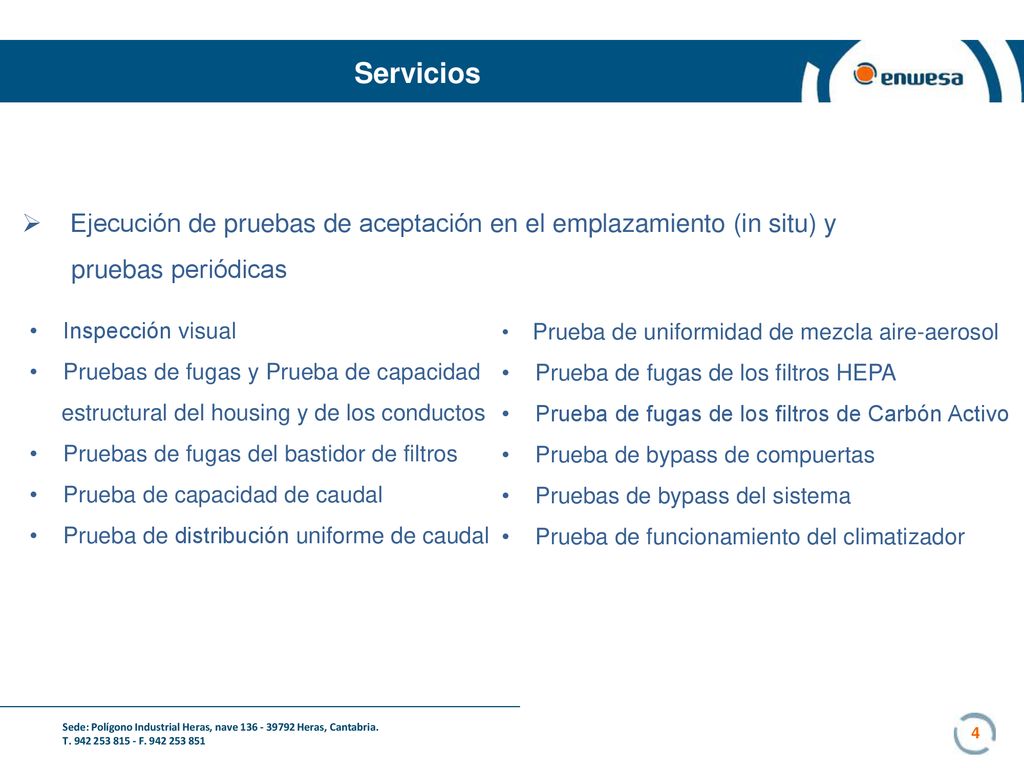 Servicios Ejecución de pruebas de aceptación en el emplazamiento (in situ) y. pruebas periódicas. Inspección visual.
