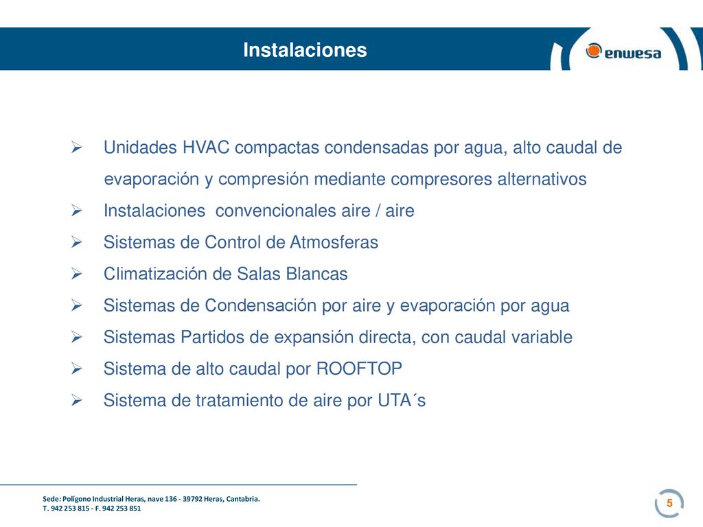 Instalaciones Unidades HVAC compactas condensadas por agua, alto caudal de. evaporación y compresión mediante compresores alternativos.