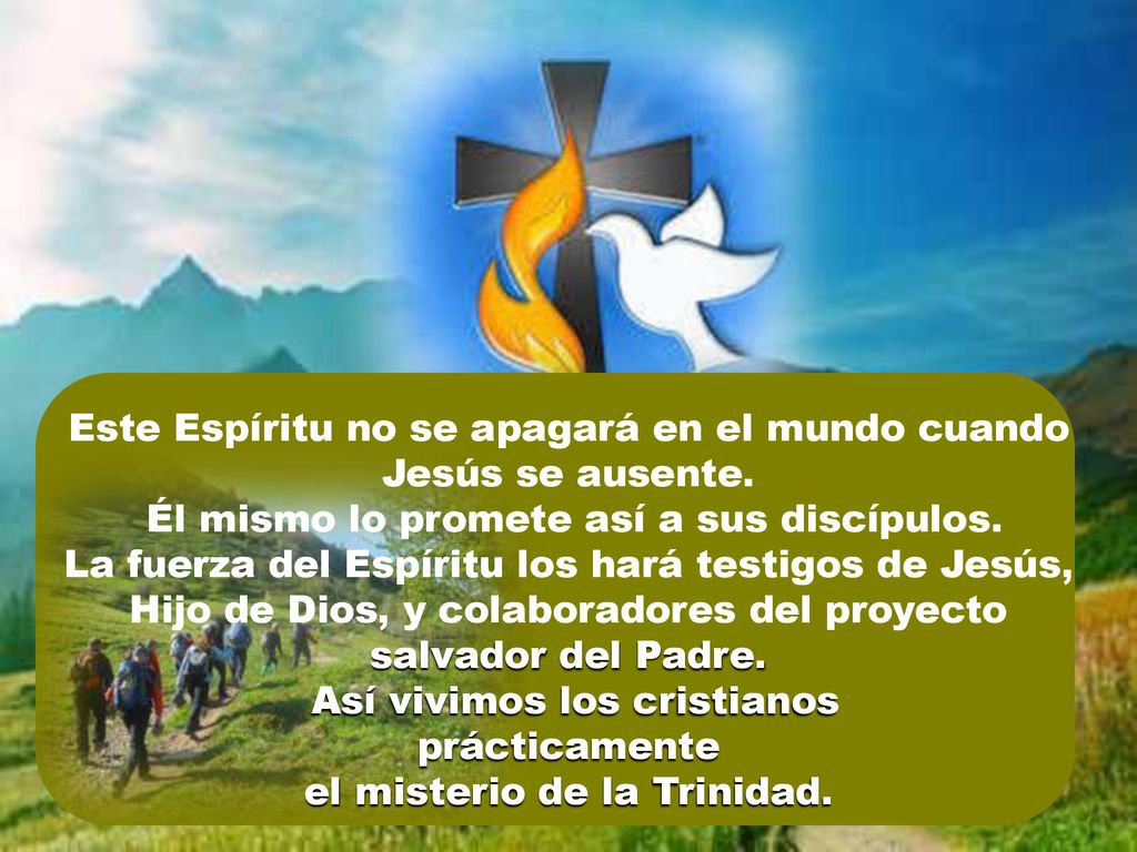 Este Espíritu no se apagará en el mundo cuando Jesús se ausente.
