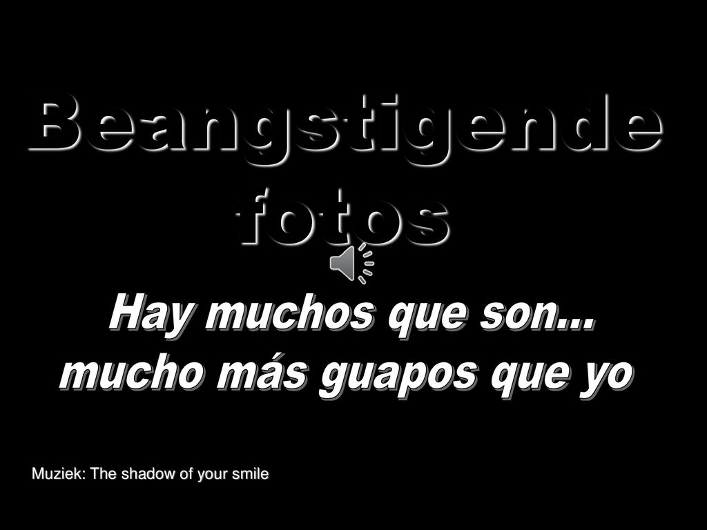 Beangstigende fotos Hay muchos que son... mucho más guapos que yo