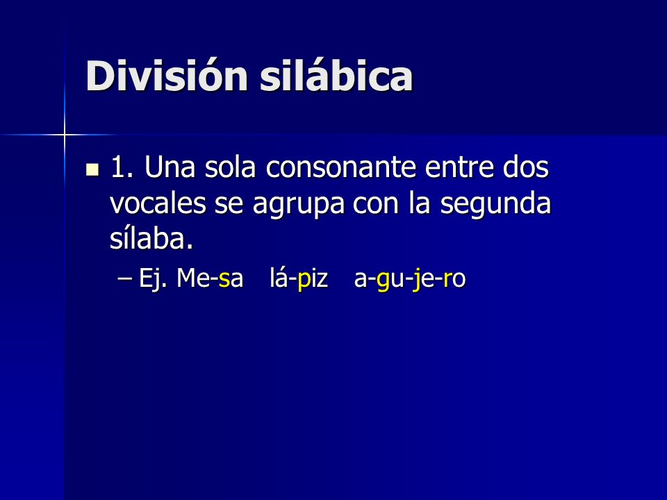 División silábica 1. Una sola consonante entre dos vocales se agrupa con la segunda sílaba.