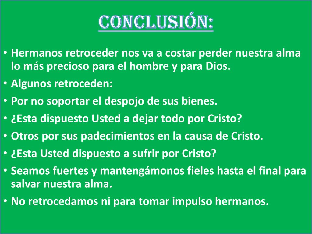 CONCLUSIÓN: Hermanos retroceder nos va a costar perder nuestra alma lo más precioso para el hombre y para Dios.