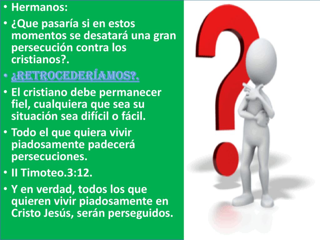 Hermanos: ¿Que pasaría si en estos momentos se desatará una gran persecución contra los cristianos .