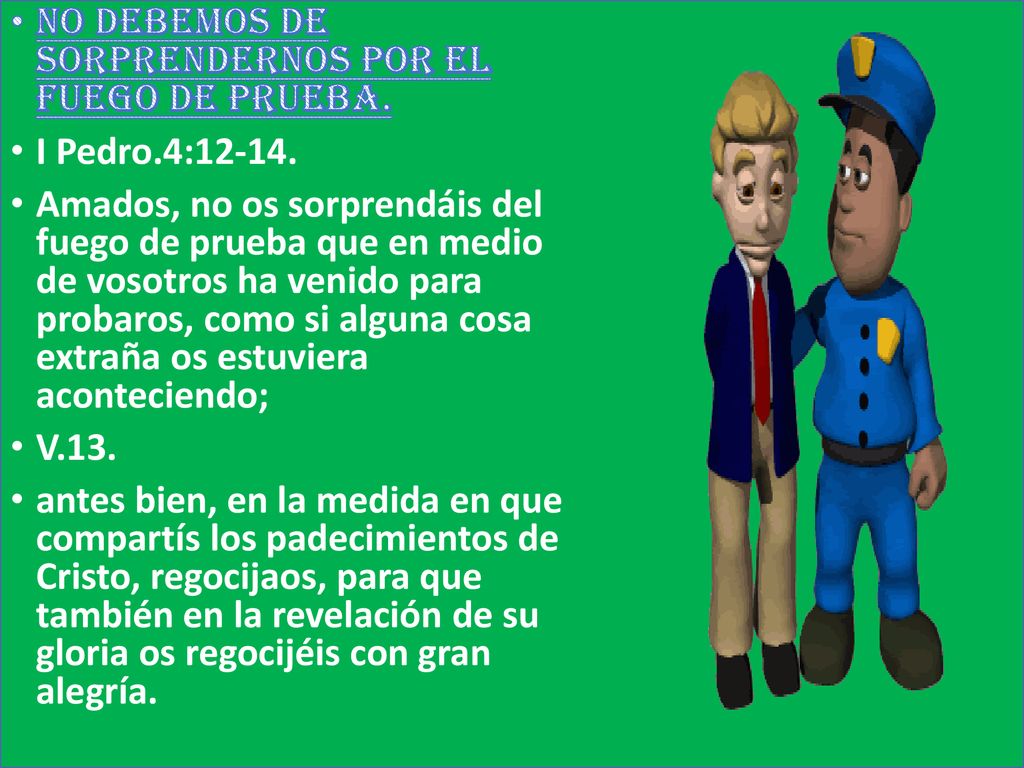 No debemos de sorprendernos por el fuego de prueba.