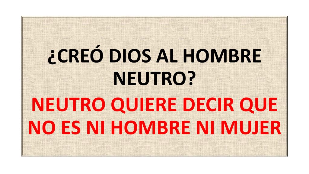 NEUTRO QUIERE DECIR QUE NO ES NI HOMBRE NI MUJER