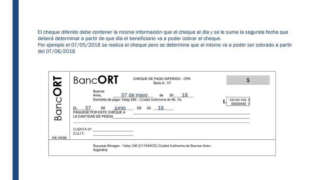 El cheque diferido debe contener la misma información que el cheque al día y se le suma la segunda fecha que deberá determinar a partir de que día el beneficiario va a poder cobrar el cheque.