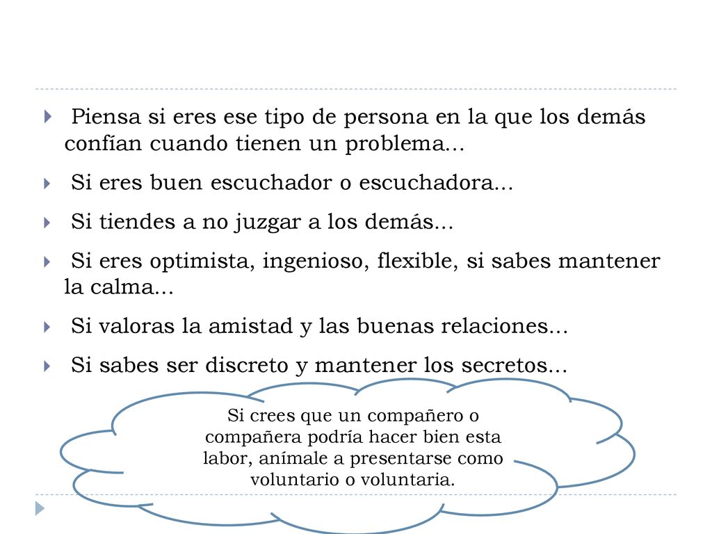 Piensa si eres ese tipo de persona en la que los demás confían cuando tienen un problema...