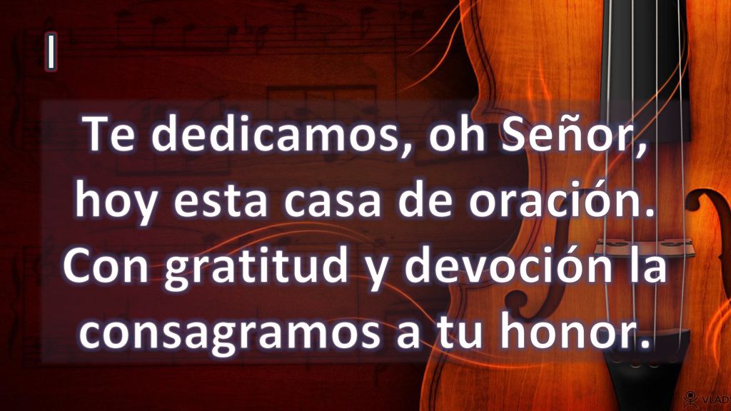 I Te dedicamos, oh Señor, hoy esta casa de oración.