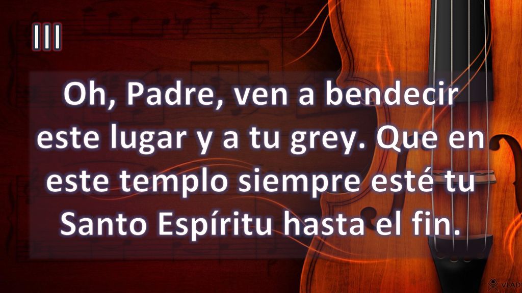 III Oh, Padre, ven a bendecir este lugar y a tu grey.