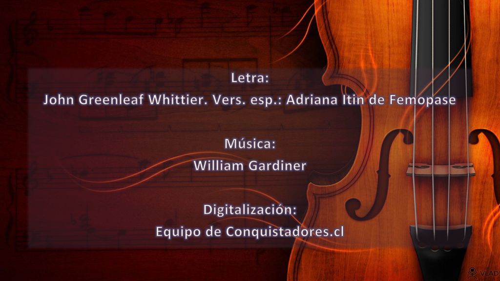 John Greenleaf Whittier. Vers. esp.: Adriana Itin de Femopase Música:
