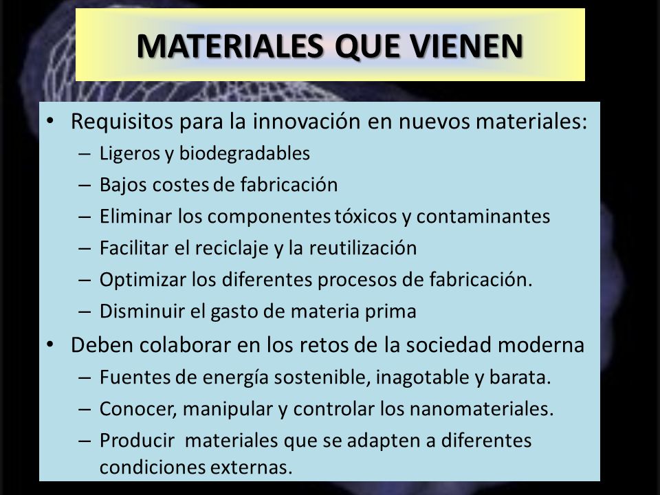 MATERIALES QUE VIENEN Requisitos para la innovación en nuevos materiales: Ligeros y biodegradables.
