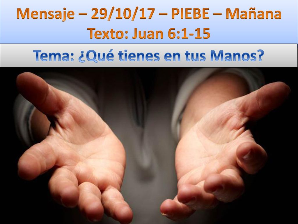 Mensaje – 29/10/17 – PIEBE – Mañana Texto: Juan 6:1-15