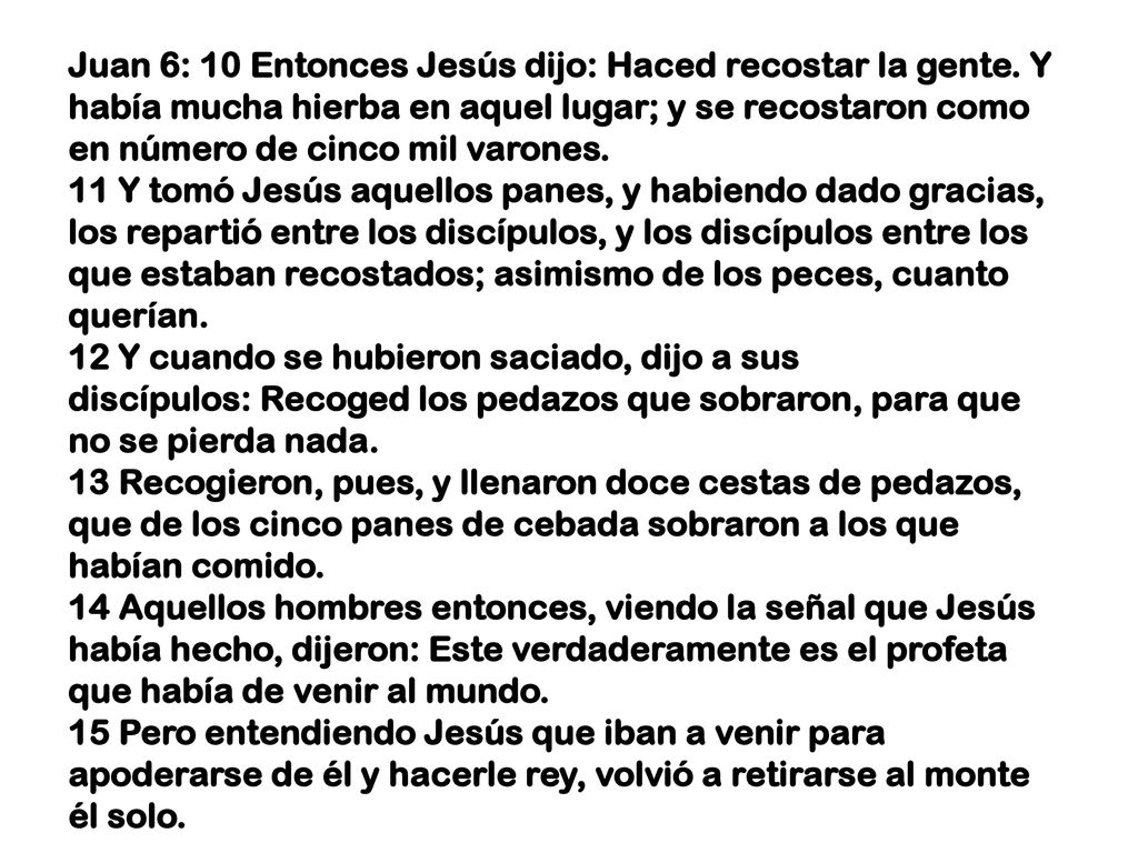 Juan 6: 10 Entonces Jesús dijo: Haced recostar la gente