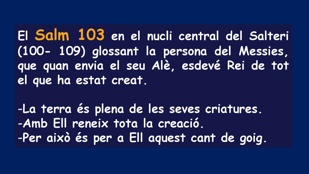 El Salm 103 en el nucli central del Salteri ( ) glossant la persona del Messies, que quan envia el seu Alè, esdevé Rei de tot el que ha estat creat.