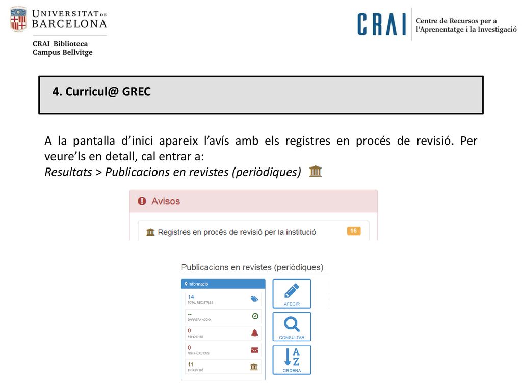 4. GREC A la pantalla d’inici apareix l’avís amb els registres en procés de revisió. Per veure’ls en detall, cal entrar a: