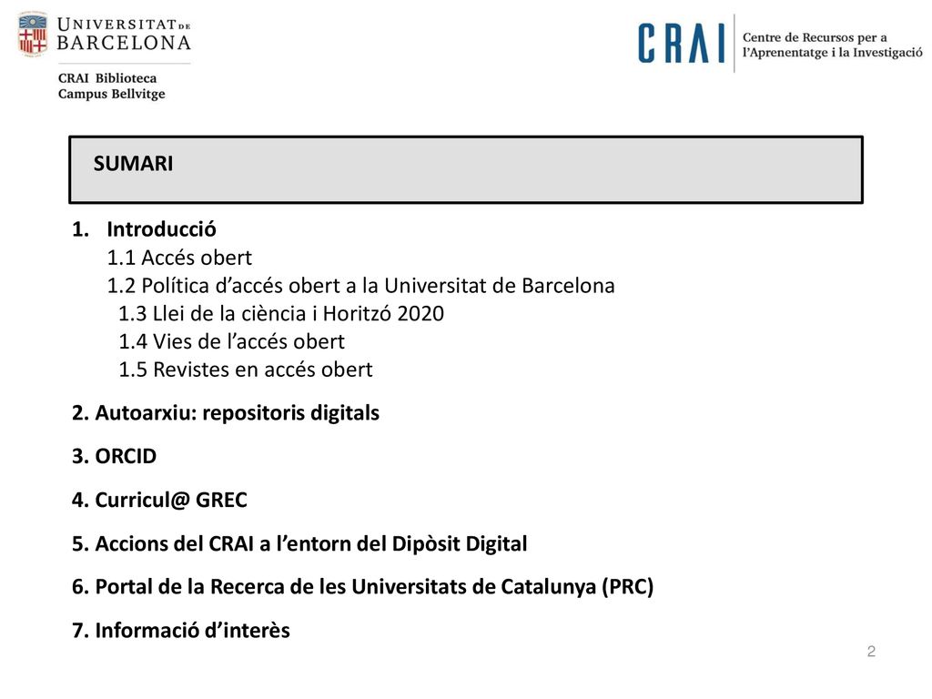 SUMARI Introducció. 1.1 Accés obert. 1.2 Política d’accés obert a la Universitat de Barcelona. 1.3 Llei de la ciència i Horitzó