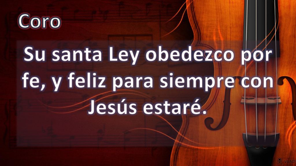 Su santa Ley obedezco por fe, y feliz para siempre con Jesús estaré.