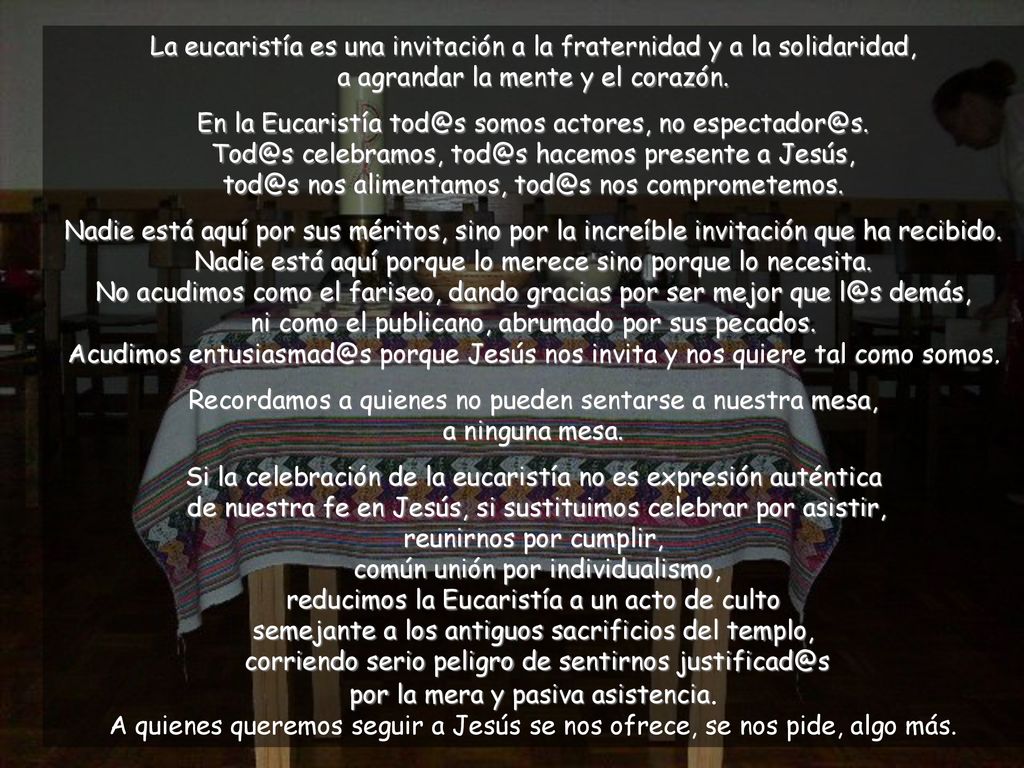 La eucaristía es una invitación a la fraternidad y a la solidaridad, a agrandar la mente y el corazón.