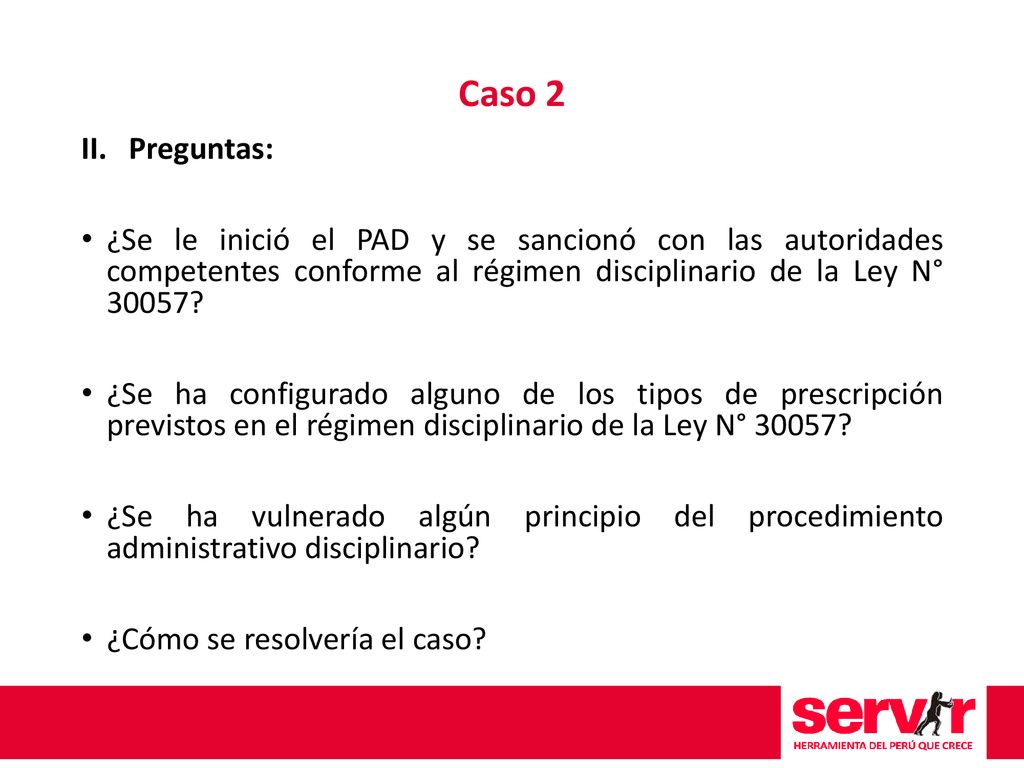 Caso 2 Preguntas: ¿Se le inició el PAD y se sancionó con las autoridades competentes conforme al régimen disciplinario de la Ley N°