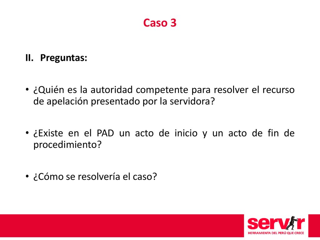 Caso 3 Preguntas: ¿Quién es la autoridad competente para resolver el recurso de apelación presentado por la servidora