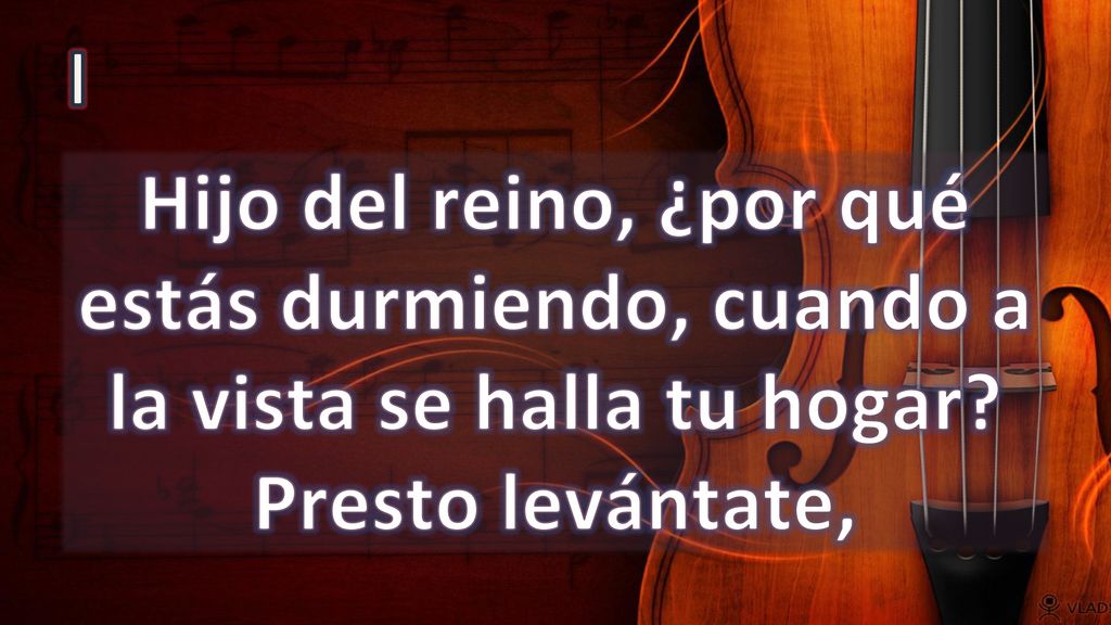 I Hijo del reino, ¿por qué estás durmiendo, cuando a la vista se halla tu hogar Presto levántate,