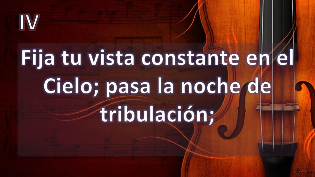 Fija tu vista constante en el Cielo; pasa la noche de tribulación;