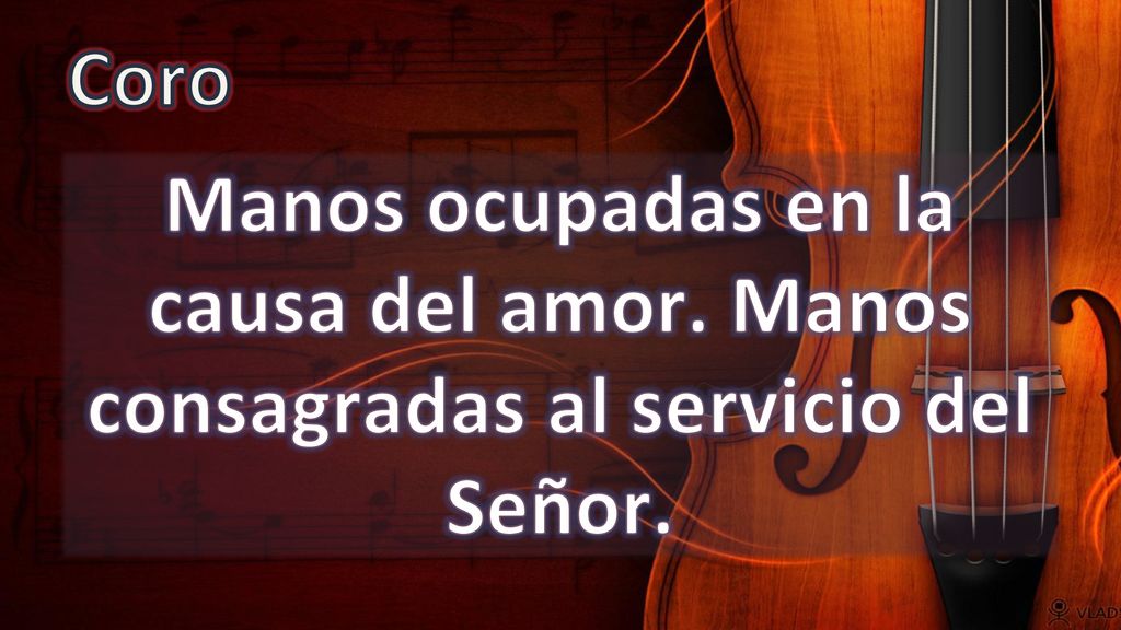 Coro Manos ocupadas en la causa del amor. Manos consagradas al servicio del Señor.