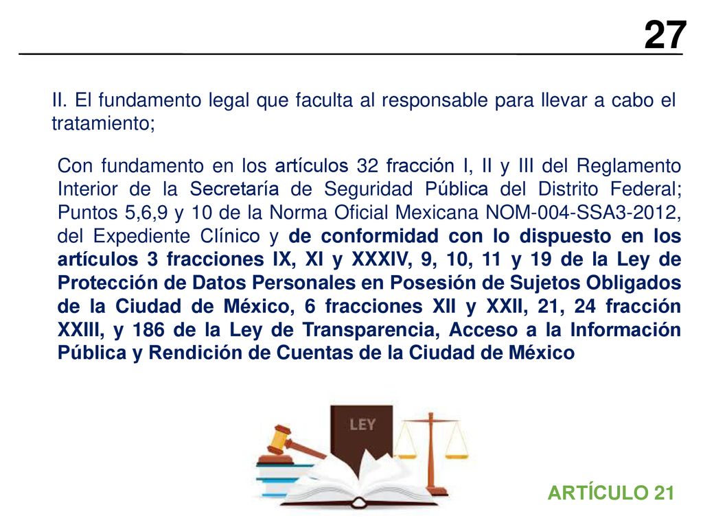 27 II. El fundamento legal que faculta al responsable para llevar a cabo el tratamiento;