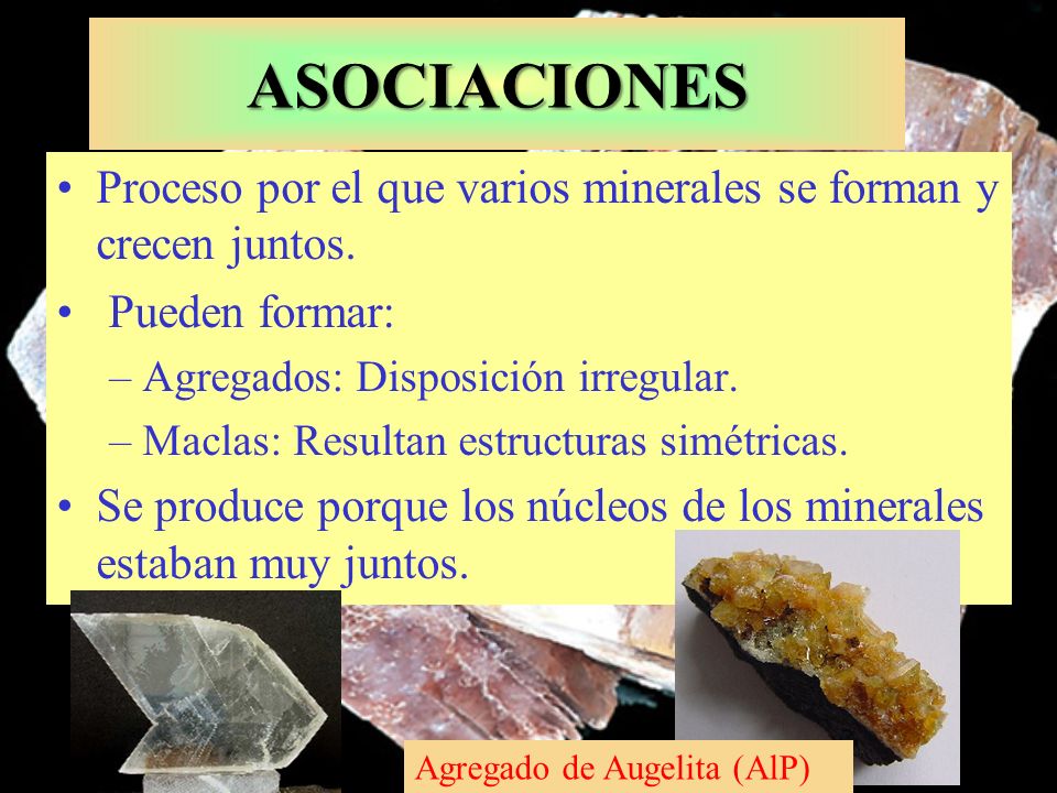 ASOCIACIONES Proceso por el que varios minerales se forman y crecen juntos. Pueden formar: Agregados: Disposición irregular.