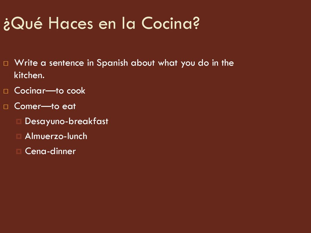 ¿Qué Haces en la Cocina Write a sentence in Spanish about what you do in the kitchen. Cocinar—to cook.