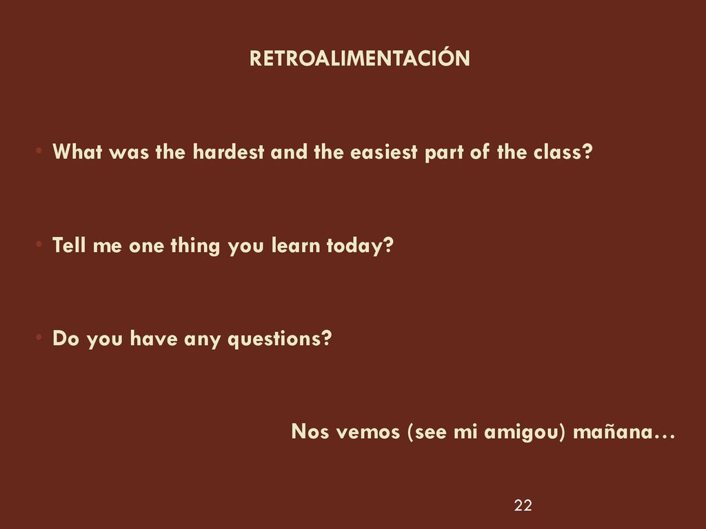 RETROALIMENTACIÓN What was the hardest and the easiest part of the class Tell me one thing you learn today
