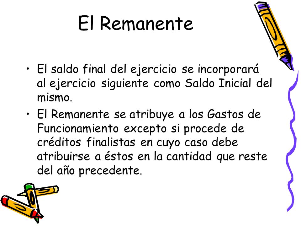 El Remanente El saldo final del ejercicio se incorporará al ejercicio siguiente como Saldo Inicial del mismo.