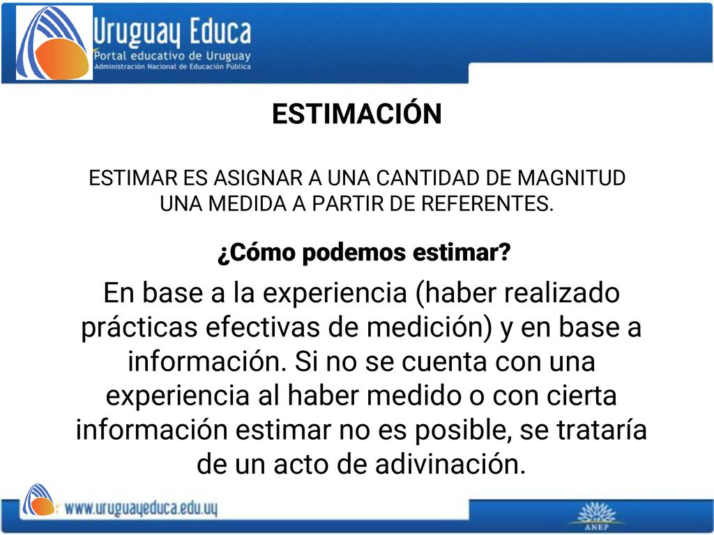 ESTIMACIÓN ESTIMAR ES ASIGNAR A UNA CANTIDAD DE MAGNITUD UNA MEDIDA A PARTIR DE REFERENTES. ¿Cómo podemos estimar