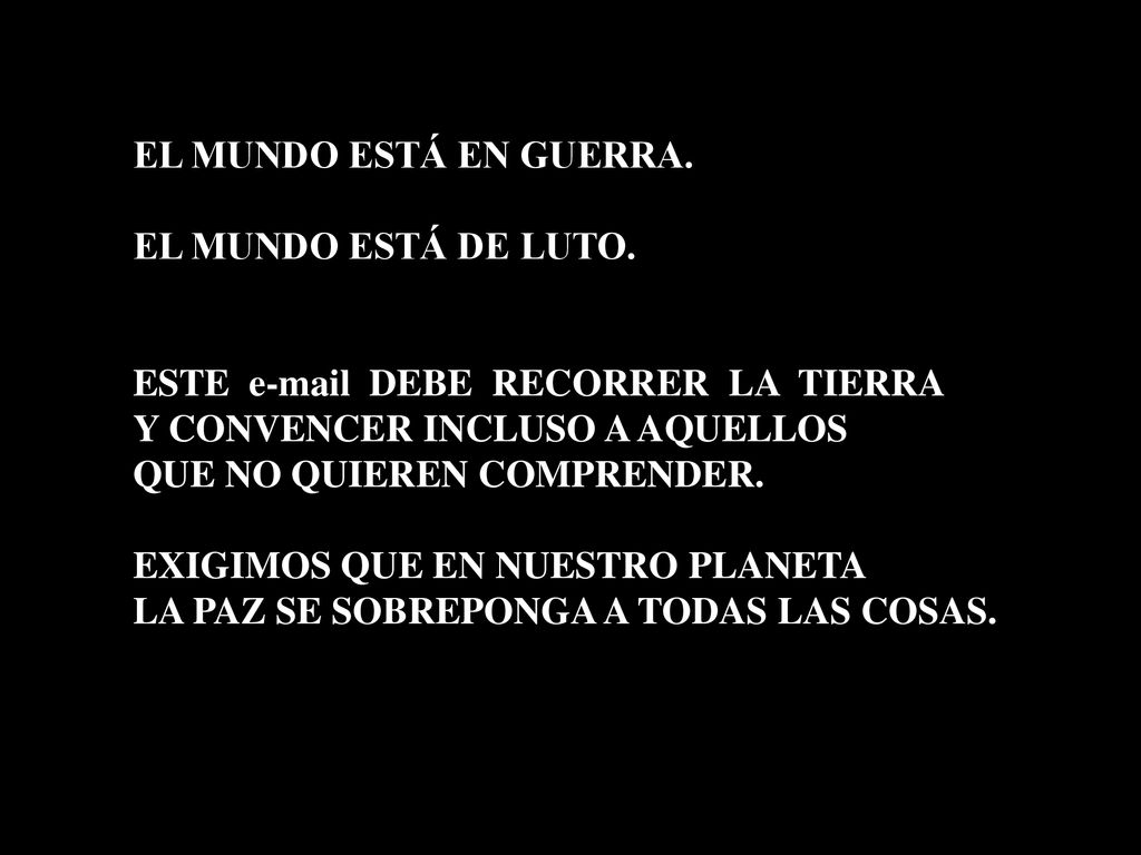 EL MUNDO ESTÁ EN GUERRA. EL MUNDO ESTÁ DE LUTO. ESTE  DEBE RECORRER LA TIERRA. Y CONVENCER INCLUSO A AQUELLOS.