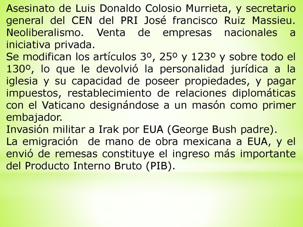 Asesinato de Luis Donaldo Colosio Murrieta, y secretario general del CEN del PRI José francisco Ruiz Massieu. Neoliberalismo. Venta de empresas nacionales a iniciativa privada.